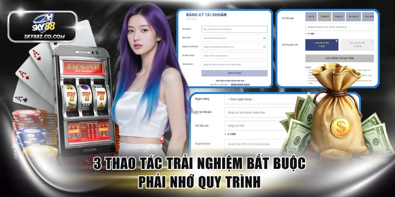 3 thao tác trải nghiệm bắt buộc phải nhớ quy trình