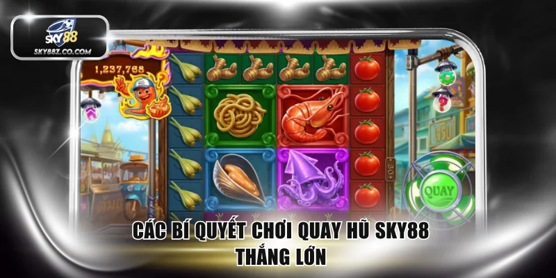 Các bí quyết chơi quay hũ SKY88 thắng lớn