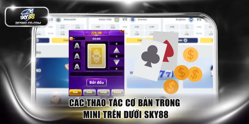Các thao tác cơ bản trong Mini Trên Dưới SKY88