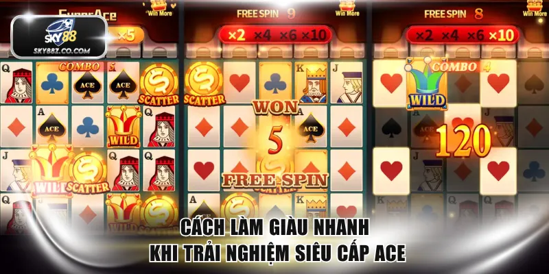 Cách làm giàu nhanh khi trải nghiệm Siêu Cấp ACE