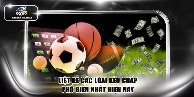 Liệt kê các loại kèo chấp phổ biến nhất hiện nay