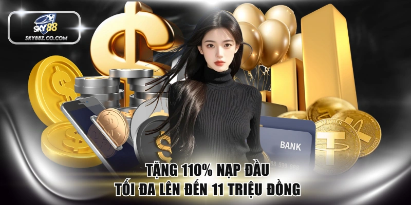 Tặng 110% nạp đầu tối đa lên đến 11 triệu đồng