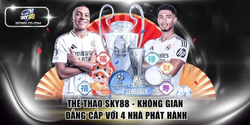 Thể Thao SKY88 - Không Gian Đẳng Cấp Với 4 Nhà Phát Hành