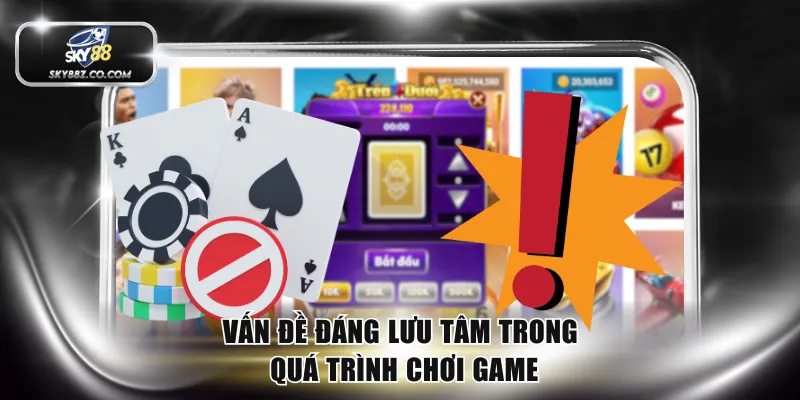 Vấn đề đáng lưu tâm trong quá trình chơi game